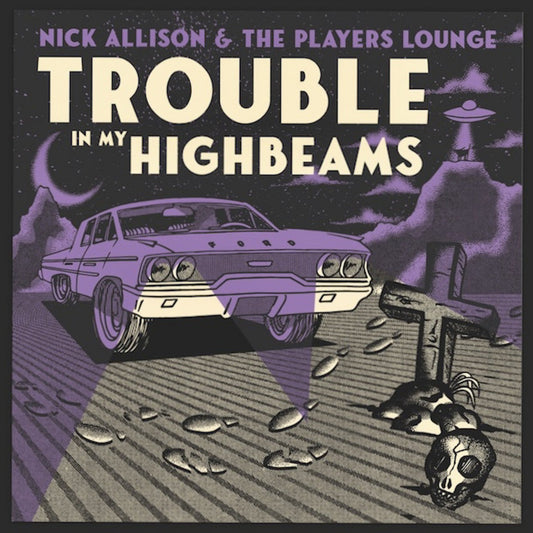 Nick Allison & The Players Lounge: Trouble In My High Beams LP