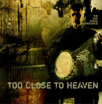 The Dad Horse Experience: Too Close To Heaven Vinyl or CD